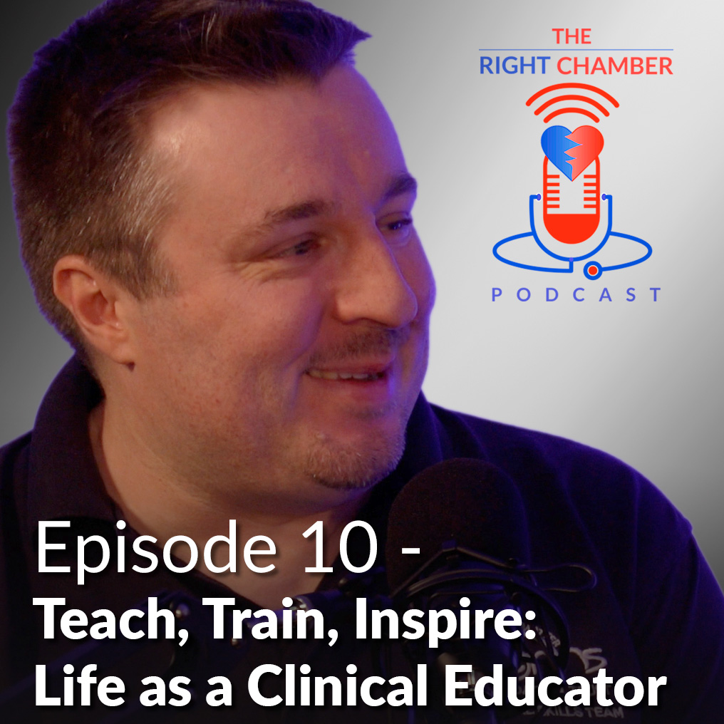 The Right Chamber – E13 Teach, Train, Inspire: Life as a Clinical Educator